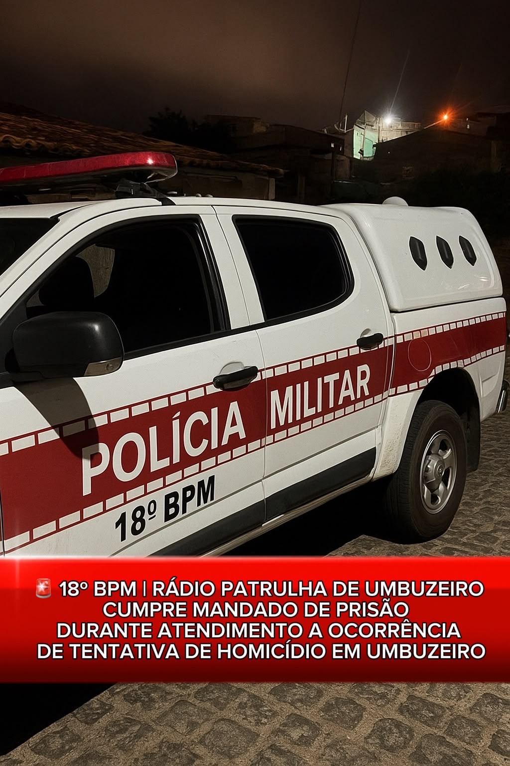 🚨 18º BPM | RÁDIO PATRULHA DE UMBUZEIRO CUMPRE MANDADO DE PRISÃO DURANTE ATENDIMENTO A TENTATIVA DE HOMICÍDIO EM UMBUZEIRO 🚨