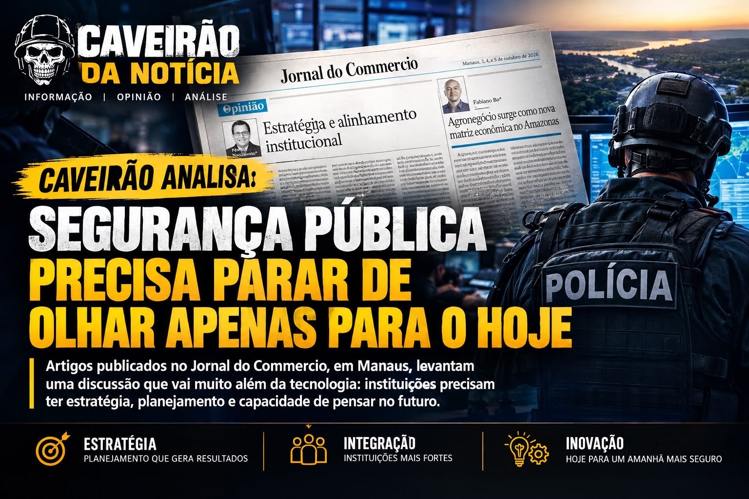 CAVEIRÃO DA NOTÍCIA ANALISA: SEGURANÇA PÚBLICA PRECISA PARAR DE OLHAR APENAS PARA O HOJE